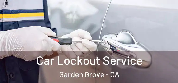 Car Lockout Service Garden Grove - CA