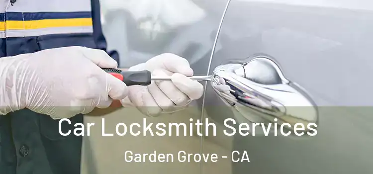 Car Locksmith Services Garden Grove - CA