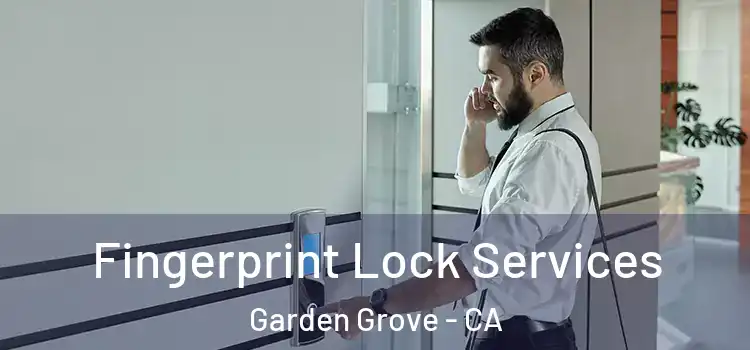 Fingerprint Lock Services Garden Grove - CA