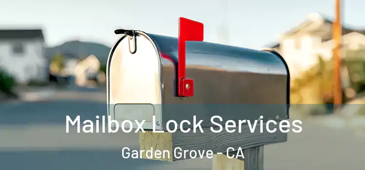 Mailbox Lock Services Garden Grove - CA