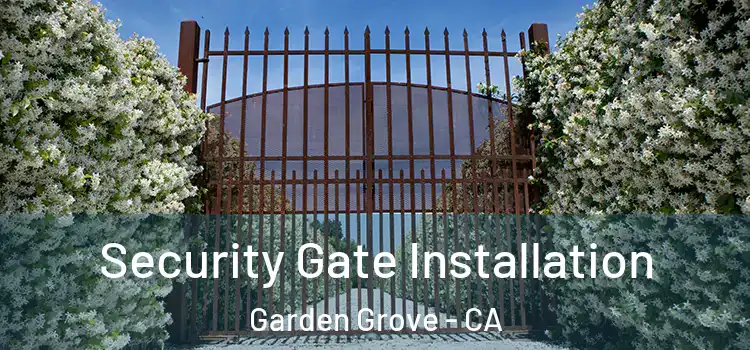 Security Gate Installation Garden Grove - CA