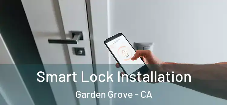 Smart Lock Installation Garden Grove - CA