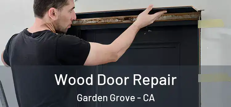 Wood Door Repair Garden Grove - CA